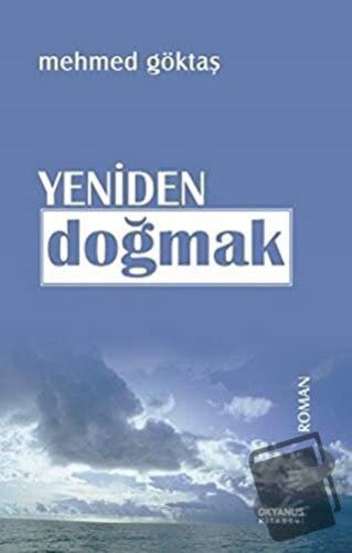 Yeniden Doğmak - Mehmed Göktaş - Okyanus Kitabevi - Fiyatı - Yorumları