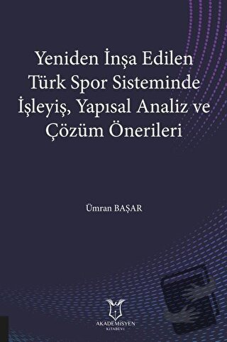 Yeniden İnşa Edilen Türk Spor Sisteminde İşleyiş Yapısal Analiz ve Çöz