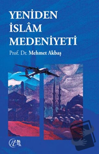 Yeniden İslam Medeniyeti - Mehmet Akbaş - Nida Yayınları - Fiyatı - Yo