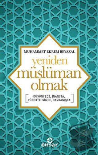 Yeniden Müslüman Olmak - Muhammet Ekrem Beyazal - Ensar Neşriyat - Fiy