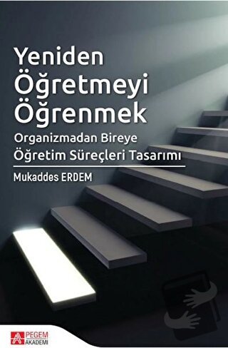 Yeniden Öğretmeyi Öğrenmek - Mukaddes Erdem - Pegem Akademi Yayıncılık