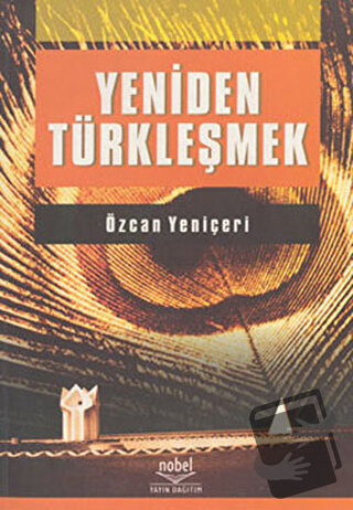 Yeniden Türkleşmek - Özcan Yeniçeri - Nobel Akademik Yayıncılık - Fiya