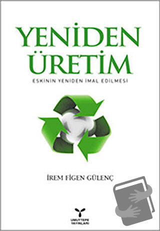 Yeniden Üretim: Eskinin Yeniden İmal Edilmesi - İrem Figen Gülenç - Um