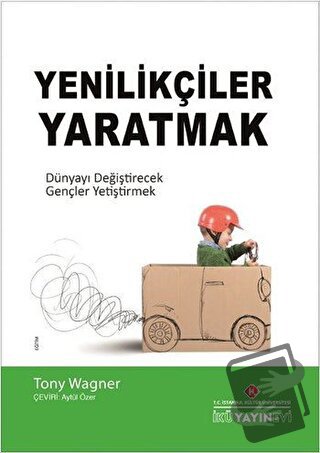 Yenilikçiler Yaratmak - Tony Wagner - İstanbul Kültür Üniversitesi - İ