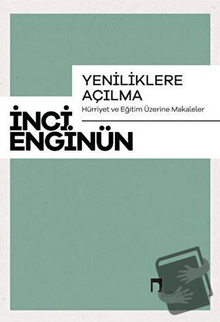 Yeniliklere Açılma - Hürriyet ve Eğitim Üzerine Makaleler - İnci Engin