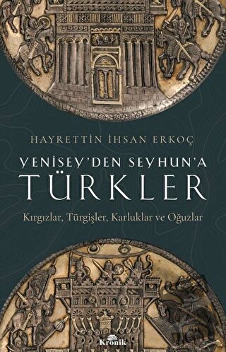 Yenisey’den Seyhun’a Türkler - Hayrettin ihsan Erkoç - Kronik Kitap - 