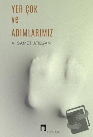 Yer Çok ve Adımlarımız - A. Samet Atılgan - Dergah Yayınları - Fiyatı 