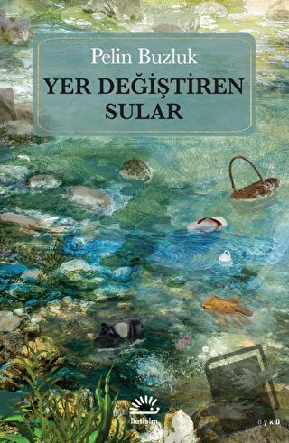 Yer Değiştiren Sular - Pelin Buzluk - İletişim Yayınevi - Fiyatı - Yor