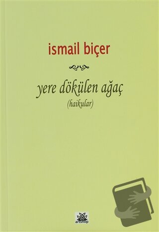 Yere Dökülen Ağaç (Haikular) - İsmail Biçer - Artshop Yayıncılık - Fiy