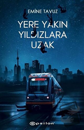 Yere Yakın Yıldızlara Uzak (Ciltli) - Emine Tavuz - Epsilon Yayınevi -