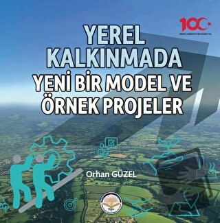 Yerel Kalkınmada Yeni Bir Model ve Örnek Projeler - Orhan Güzel - Türk