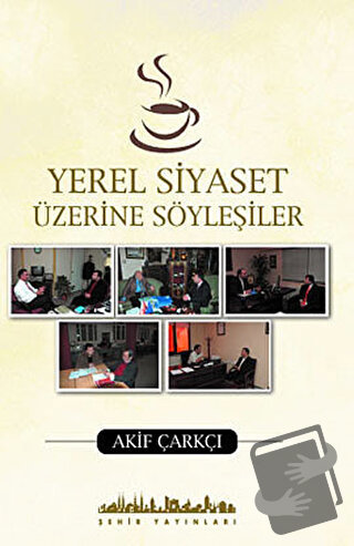 Yerel Siyaset Üzerine Söyleşiler - Akif Çarkçı - Şehir Yayınları - Fiy