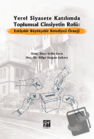 Yerel Siyasete Katılımda Toplumsal Cinsiyetin Rolü: Eskişehir Büyükşeh