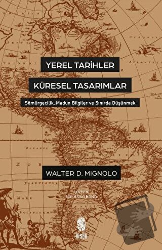 Yerel Tarihler Küresel Tasarımlar - Walter Mignolo - İnsan Yayınları -