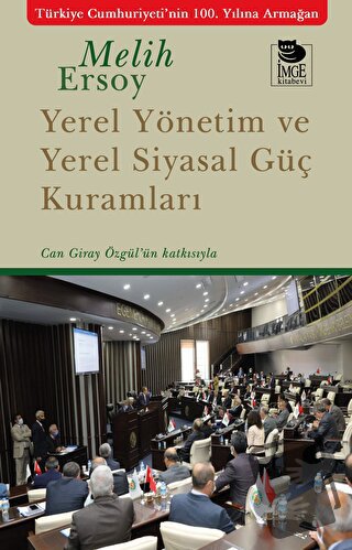 Yerel Yönetim ve Yerel Siyasal Güç Kuramları - Melih Ersoy - İmge Kita