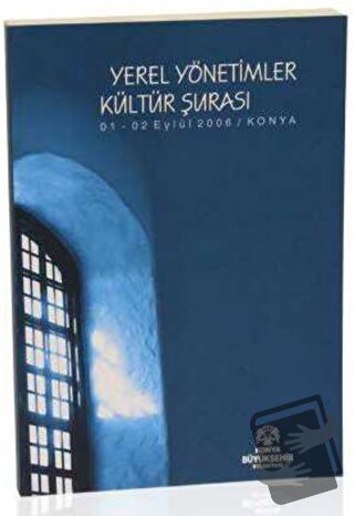 Yerel Yönetimler Kültür Şurası - Kolektif - Konya Büyükşehir Belediyes