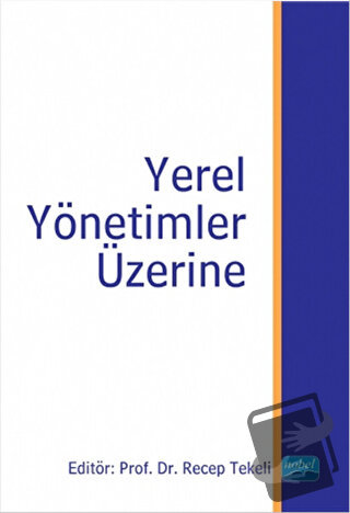 Yerel Yönetimler Üzerine - Algın Okursoy - Nobel Akademik Yayıncılık -