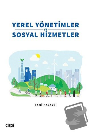 Yerel Yönetimler ve Sosyal Hizmetler - Sami Kalaycı - Çizgi Kitabevi Y