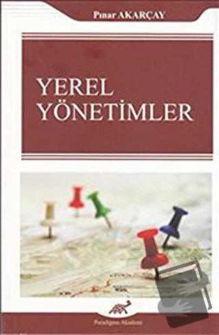 Yerel Yönetimler - Pınar Akarçay - Paradigma Akademi Yayınları - Fiyat