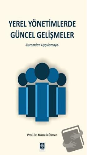 Yerel Yönetimlerde Güncel Gelişmeler - Mustafa Ökmen - Ekin Basım Yayı