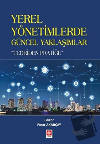 Yerel Yönetimlerde Güncel Yaklaşımlar - Pınar Akarçay - Ekin Basım Yay