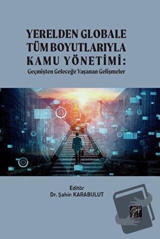 Yerelden Globale Tüm Boyutlarıyla Kamu Yönetimi - Şahin Karabulut - Ga