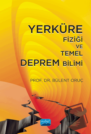 Yerküre Fiziği ve Temel Deprem Bilimi - Bülent Oruç - Nobel Akademik Y