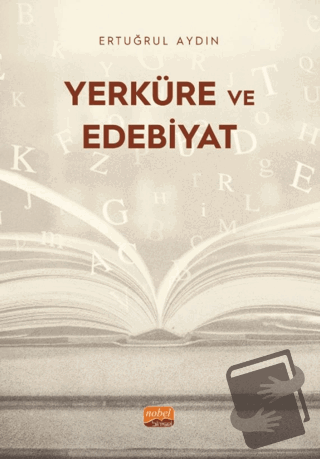 Yerküre ve Edebiyat - Ertuğrul Aydın - Nobel Bilimsel Eserler - Fiyatı