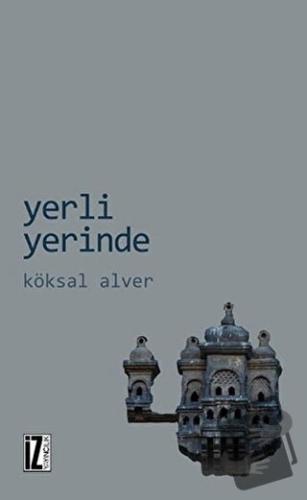 Yerli Yerinde - Köksal Alver - İz Yayıncılık - Fiyatı - Yorumları - Sa