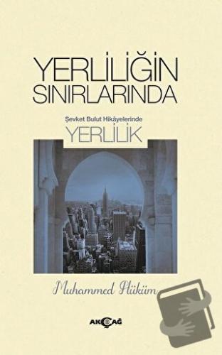 Yerliliğin Sınırlarında - Muhammed Hüküm - Akçağ Yayınları - Fiyatı - 