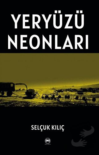 Yeryüzü Neonları - Selçuk Kılıç - Siyah Beyaz Yayınları - Fiyatı - Yor