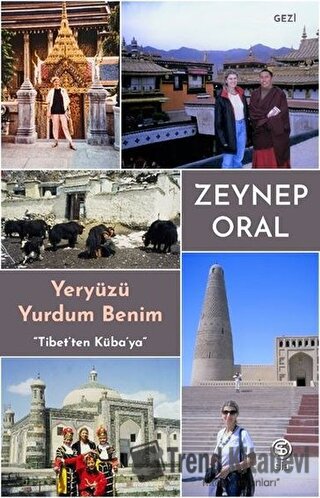 Yeryüzü Yurdum Benim - Tibetten Kübaya - Zeynep Oral - Sia Kitap - Fiy