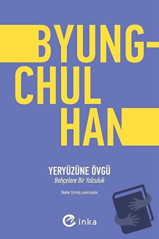 Yeryüzüne Övgü - Byung Chul Han - İnka Yayınları - Fiyatı - Yorumları 