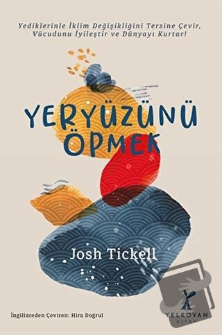 Yeryüzünü Öpmek - Josh Tickell - Yelkovan Kitap - Fiyatı - Yorumları -