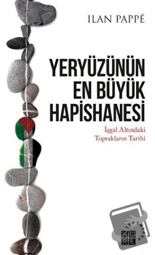 Yeryüzünün En Büyük Hapishanesi - Ilan Pappe - Küre Yayınları - Fiyatı