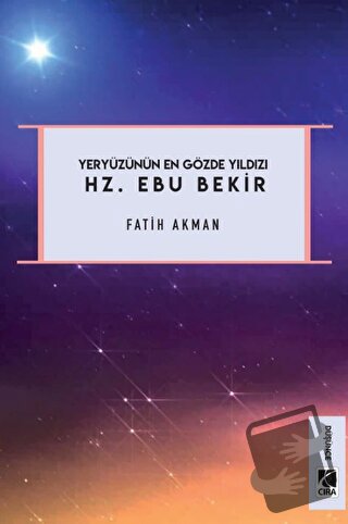 Yeryüzünün En Gözde Yıldızı Hz. Ebu Bekir (Ciltli) - Fatih Akman - Çır