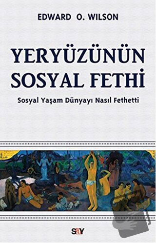 Yeryüzünün Sosyal Fethi - Edward O. Wilson - Say Yayınları - Fiyatı - 