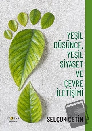 Yeşil Düşünce, Yeşil Siyaset ve Çevre İletişimi - Selçuk Çetin - Ütopy