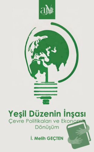 Yeşil Düzenin İnşası - İ. Melih Geçten - Ankara Üniversitesi Yayınevi 