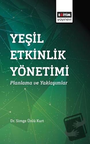 Yeşil Etkinlik Yönetimi - Simge Ünlü Kurt - Eğitim Yayınevi - Bilimsel