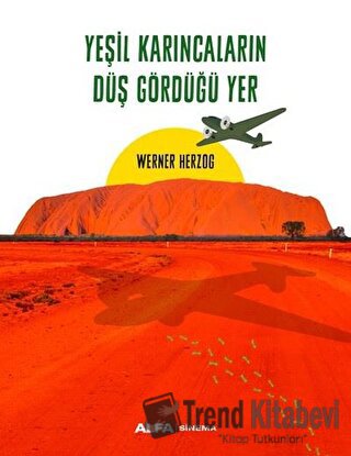 Yeşil Karıncaların Düş Gördüğü Yer - Werner Herzog - Alfa Yayınları - 