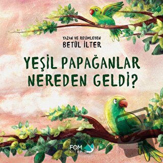 Yeşil Papağanlar Nereden Geldi? - Betül İlter - FOM Kitap - Fiyatı - Y