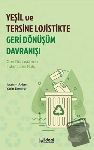 Yeşil ve Tersine Lojistikte Geri Dönüşüm Davranışı - İbrahim Akben - İ