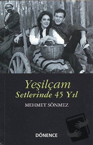 Yeşilçam Setlerinde 45 Yıl - Mehmet Sönmez - Dönence Basım ve Yayın Hi