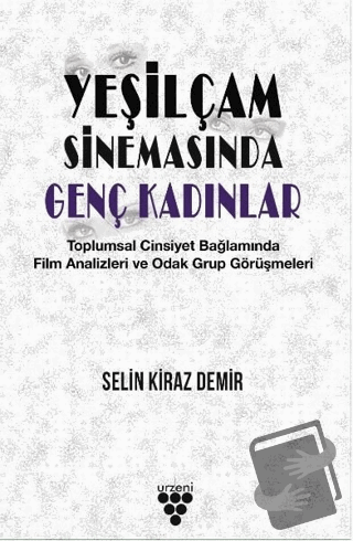 Yeşilçam Sinemasında Genç Kadınlar - Selin Kiraz Demir - Urzeni Yayınc