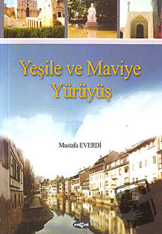 Yeşile ve Maviye Yürüyüş - Mustafa Everdi - Akçağ Yayınları - Fiyatı -