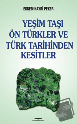 Yeşim Taşı Ön Türkler ve Türk Tarihinden Kesitler - Ekrem Hayri Peker 