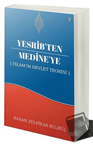 Yesrib’ten Medine’ye: İslam'ın Devlet Teorisi - Hasan Zülfikar Bülbül 