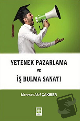 Yetenek Pazarlama ve İş Bulma Sanatı - Mehmet Akif Çakırer - Ekin Bası