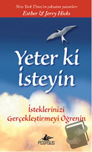 Yeter ki İsteyin - Esther Hicks - Pegasus Yayınları - Fiyatı - Yorumla